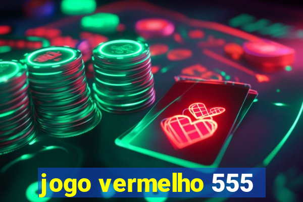 jogo vermelho 555